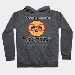 It´s not a debate, It's an explanation of why you´re wrong funny sarcatic phrase Hoodie